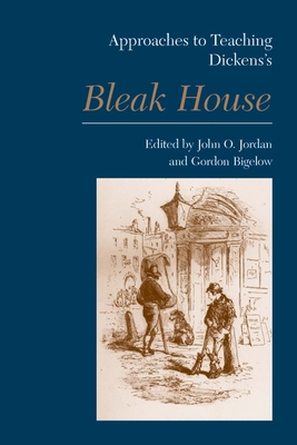 Approaches to Teaching Dickens's Bleak House - Jordan, John O (Editor), and Bigelow, Gordon (Editor)