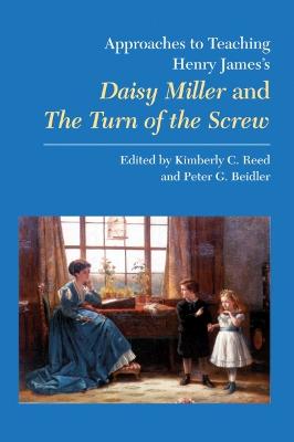 Approaches to Teaching Henry James's Daisy Miller and the Turn of the Screw - Reed, Kimberly C (Editor), and Beidler, Peter G (Editor)