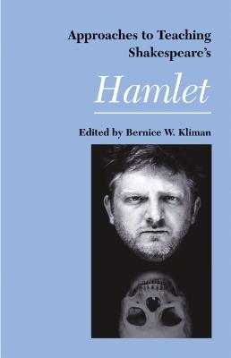 Approaches to Teaching Shakespeare's Hamlet - Kliman, Bernice W (Editor)