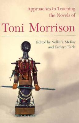 Approaches to Teaching the Novels of Toni Morrison - McKay, Nellie y (Editor), and Earle, Kathryn (Editor)