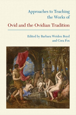 Approaches to Teaching the Works of Ovid and the Ovidian Tradition - Boyd, Barbara Weiden (Editor), and Fox, Cora (Editor)