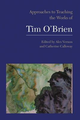 Approaches to Teaching the Works of Tim O'Brien - Vernon, Alex (Editor), and Calloway, Catherine (Editor)