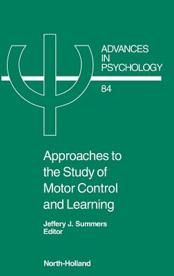 Approaches to the Study of Motor Control and Learning: Volume 84 - Summers, J J (Editor)