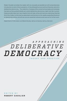 Approaching Deliberative Democracy: Theory and Practice - Cavalier, Robert (Editor)