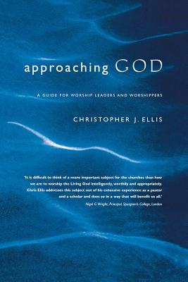 Approaching God: A Guide for Worship Leaders and Worshippers - Ellis, Christopher