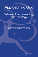 Approaching God: Between Phenomenology and Theology