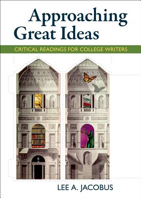 Approaching Great Ideas: Critical Readings for College Writers - Jacobus, Lee A