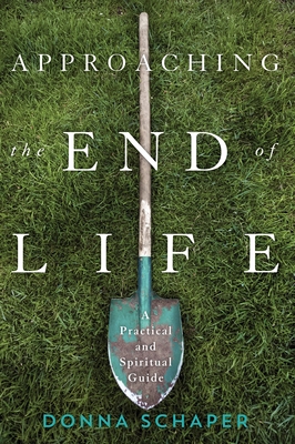 Approaching the End of Life: A Practical and Spiritual Guide - Schaper, Donna, Rev.