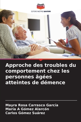 Approche des troubles du comportement chez les personnes ?g?es atteintes de d?mence - Carrasco Garc?a, Mayra Rosa, and Alarc?n, Mar?a A G?mez, and Surez, Carlos G?mez