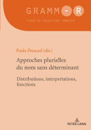 Approches Plurielles Du Nom Sans D?terminant: Distributions, Interpr?tations, Fonctions