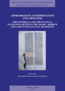 Appropriation, Interpretation and Criticism: Philosophical and Theological Exchanges Between the Arabic, Hebrew, and Latin Intellectual Traditions