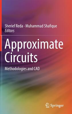 Approximate Circuits: Methodologies and CAD - Reda, Sherief (Editor), and Shafique, Muhammad (Editor)