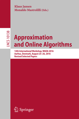 Approximation and Online Algorithms: 14th International Workshop, Waoa 2016, Aarhus, Denmark, August 25-26, 2016, Revised Selected Papers - Jansen, Klaus (Editor), and Mastrolilli, Monaldo (Editor)