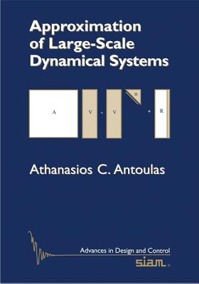 Approximation of Large-Scale Dynamical Systems - Antoulas, Athanasios C