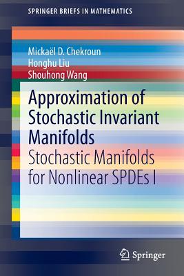 Approximation of Stochastic Invariant Manifolds: Stochastic Manifolds for Nonlinear Spdes I - Chekroun, Mickal D, and Liu, Honghu, and Wang, Shouhong