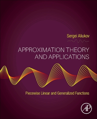Approximation Theory and Applications: Piecewise Linear and Generalized Functions - Aliukov, Sergei