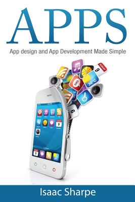 Apps: App Design and App Development Made Simple - Sharpe, Isaac