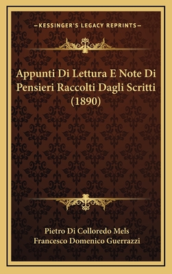 Appunti Di Lettura E Note Di Pensieri Raccolti Dagli Scritti (1890) - Mels, Pietro Di Colloredo, and Guerrazzi, Francesco Domenico