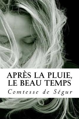 Aprs la Pluie, le Beau Temps - Quilarque, Edward (Editor), and De Segur, Comtesse