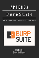 Aprenda Burp Suite: Da Interceptao  Explorao Estratgica