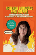 Aprenda Equaes Sem Sofrer: Uma Nova Abordagem que vai Revolucionar os Mtodos Convencionais