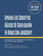 Aprenda Los Conceptos Bsicos De Codificacin En Horas Con JavaScript: Introduccin A La Programacin Informtica Para Principiantes Absolutos