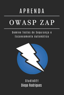 Aprenda Owasp Zap: Domine Testes de Seguran?a e Escaneamento Automtico