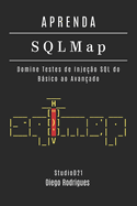 APRENDA SQLMap: Domine Testes de Inje??o SQL do Bsico ao Avan?ado