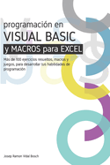 Aprenda Visual Bsic (Vba) Y Macros Para Excel: Ms de 100 ejercicios resueltos, macros y juegos, para desarrollar tus habilidades de programacin