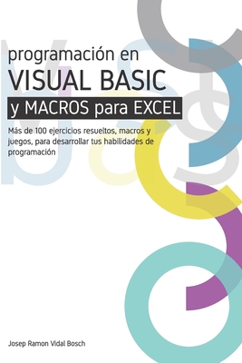 Aprenda Visual Basic (Vba) Y Macros Para Excel: Ms de 100 ejercicios resueltos, macros y juegos, para desarrollar tus habilidades de programacin - Vidal Bosch, Josep Ramon