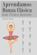 Aprendamos Danza Clsica: Gu?a T?cnica Ilustrada Nivel Intermedio