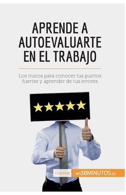 Aprende a autoevaluarte en el trabajo: Los trucos para conocer tus puntos fuertes y aprender de tus errores - 50minutos