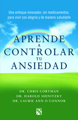 Aprende a Controlar Tu Ansiedad - Cortman, Christ, and Shinitzky, Harold