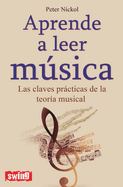 Aprende a Leer Msica: Las Claves Prcticas de la Teora Musical