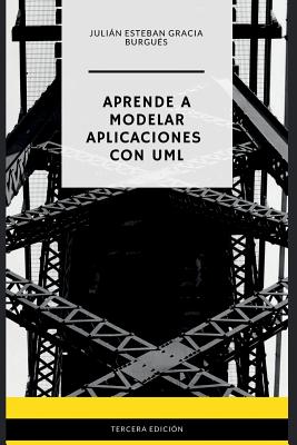 Aprende a Modelar Aplicaciones con UML - Tercera Edicin - Campus Academy, It (Editor), and Gracia Burgues, Julian Esteban