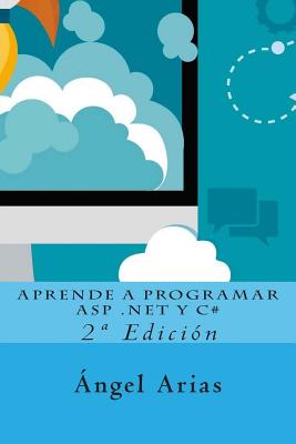 Aprende a Programar ASP .Net y C#: 2a Edicion - Arias, Angel