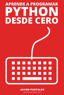 Aprende a programar Python desde Cero: ?Quieres saber como programar Python? Python para Principiantes