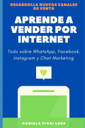 Aprende a Vender Por Internet: Como vender por WhatsApp, Facebook, Instagram, Pinterest y Chat Marketing