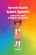 Aprende Espaol (Learn Spanish): Learn the Colors in English and Spanish