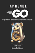 Aprende Go: Programacin Concurrente y Aplicaciones Prcticas