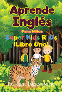 Aprende Ingl?s Para Nios: De Super Kids R' Us - Libro Uno