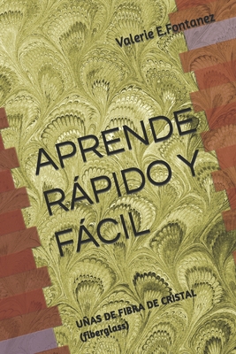 Aprende Rpido Y Fcil: U?AS DE FIBRA DE CRISTAL (fiberglass) - Fontanez, Valerie E
