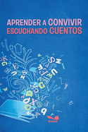 Aprender a Convivir Escuchando Cuentos: relatos y textos para promover la construccin de habilidades sociales en los ms pequeo