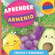 Aprender armenio - Frutas y verduras: Libro ilustrado para nios biling?es - Espaol / Armenio - con pronunciaciones