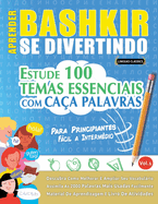 Aprender Bashkir Se Divertindo! - Para Principiantes: Fcil a Intermdio - Estude 100 Temas Essenciais Com Caa Palavras - Vol.1