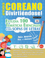 Aprender Coreano Divirtindose! - Para Adultos: Fcil a Avanzado - Estudia 100 Temticas Esenciales Con Sopas de Letras - Vol.1