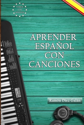 Aprender espaol con canciones: Learn Spanish with songs - D?ez Galn, Ram?n