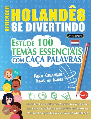 Aprender Holand?s Se Divertindo! - Para Crian?as: Todas as Idades - Estude 100 Temas Essenciais Com Ca?a Palavras - Vol.1 - Linguas Classics