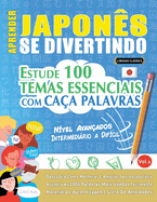 Aprender Japons Se Divertindo! - Nvel Avanados: Intermedirio a Difcil - Estude 100 Temas Essenciais Com Caa Palavras - Vol.1