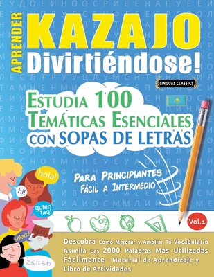 Aprender Kazajo Divirtindose! - Para Principiantes: Fcil a Intermedio - Estudia 100 Temticas Esenciales Con Sopas de Letras - Vol.1 - Linguas Classics